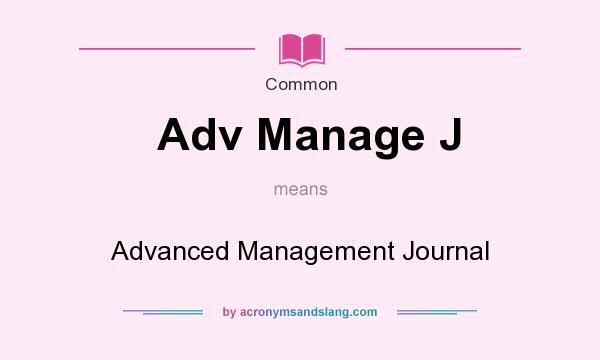 What does Adv Manage J mean? It stands for Advanced Management Journal
