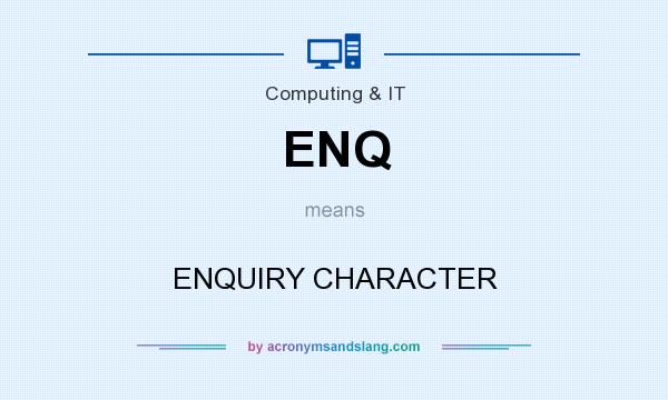 What does ENQ mean? It stands for ENQUIRY CHARACTER