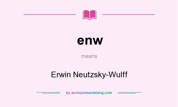 What does enw mean? It stands for Erwin Neutzsky-Wulff