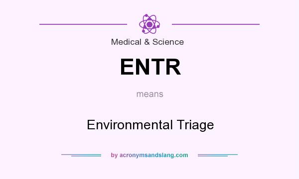 What does ENTR mean? It stands for Environmental Triage