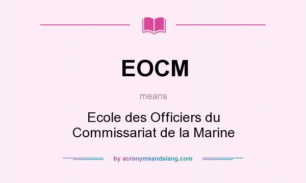 What does EOCM mean? It stands for Ecole des Officiers du Commissariat de la Marine