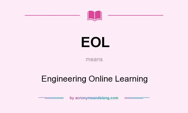 What does EOL mean? It stands for Engineering Online Learning