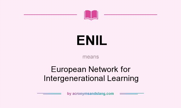 What does ENIL mean? It stands for European Network for Intergenerational Learning