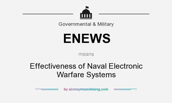 What does ENEWS mean? It stands for Effectiveness of Naval Electronic Warfare Systems