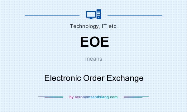 What does EOE mean? It stands for Electronic Order Exchange
