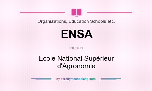 What does ENSA mean? It stands for Ecole National Supérieur d`Agronomie