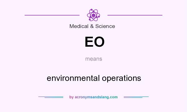 What does EO mean? It stands for environmental operations