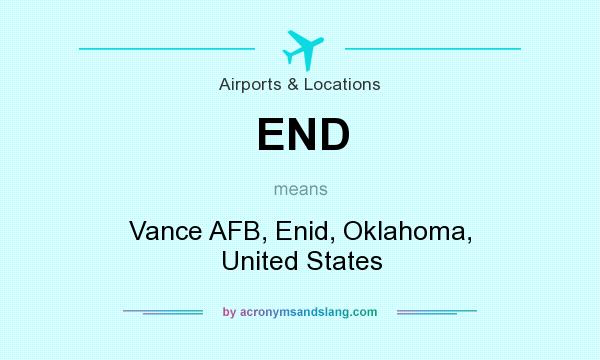 What does END mean? It stands for Vance AFB, Enid, Oklahoma, United States