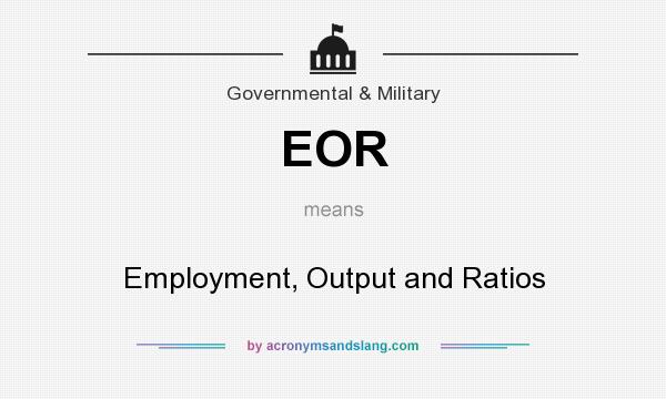 What does EOR mean? It stands for Employment, Output and Ratios
