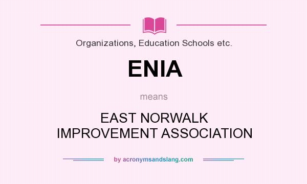 What does ENIA mean? It stands for EAST NORWALK IMPROVEMENT ASSOCIATION