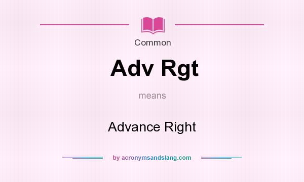 What does Adv Rgt mean? It stands for Advance Right