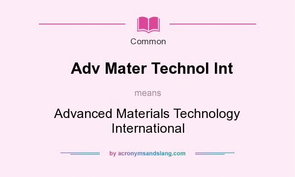 What does Adv Mater Technol Int mean? It stands for Advanced Materials Technology International