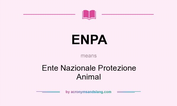 What does ENPA mean? It stands for Ente Nazionale Protezione Animal