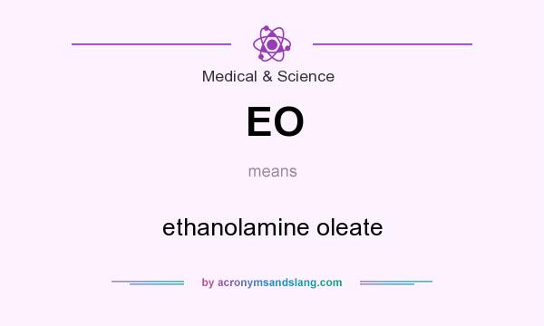 What does EO mean? It stands for ethanolamine oleate