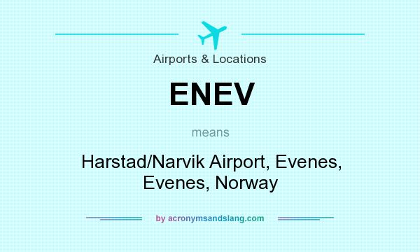 What does ENEV mean? It stands for Harstad/Narvik Airport, Evenes, Evenes, Norway