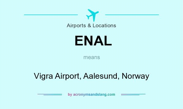 What does ENAL mean? It stands for Vigra Airport, Aalesund, Norway