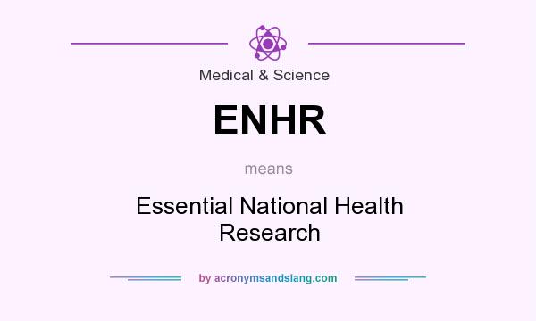 What does ENHR mean? It stands for Essential National Health Research