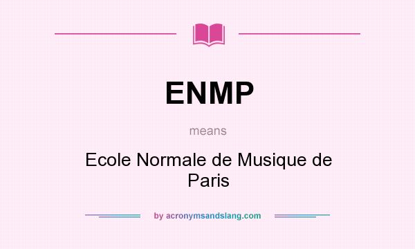What does ENMP mean? It stands for Ecole Normale de Musique de Paris
