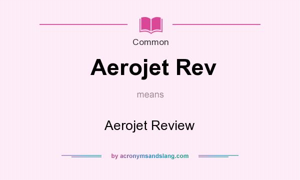 What does Aerojet Rev mean? It stands for Aerojet Review
