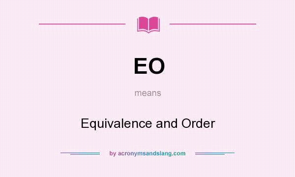 What does EO mean? It stands for Equivalence and Order