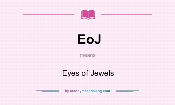 What does EoJ mean? It stands for Eyes of Jewels