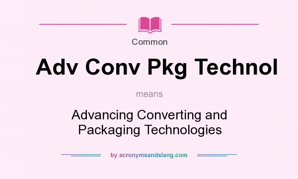 What does Adv Conv Pkg Technol mean? It stands for Advancing Converting and Packaging Technologies