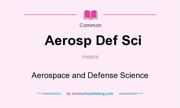 What does Aerosp Def Sci mean? It stands for Aerospace and Defense Science