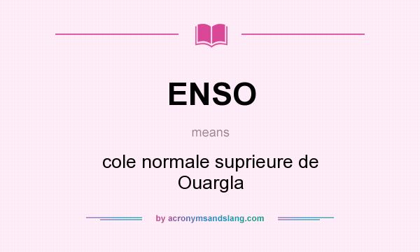 What does ENSO mean? It stands for cole normale suprieure de Ouargla