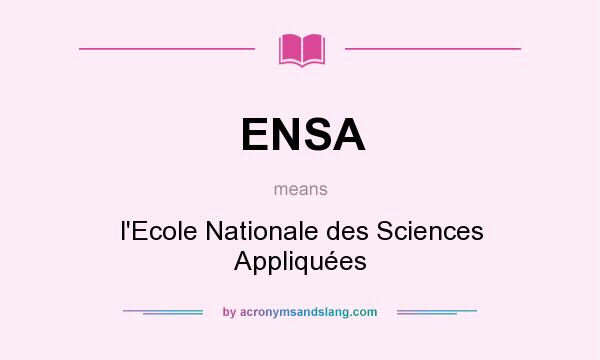 What does ENSA mean? It stands for l`Ecole Nationale des Sciences Appliquées
