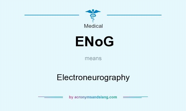 What does ENoG mean? It stands for Electroneurography