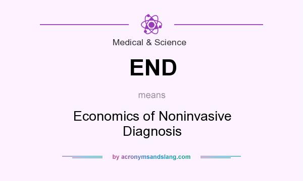 What does END mean? It stands for Economics of Noninvasive Diagnosis