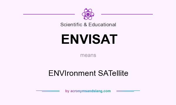 What does ENVISAT mean? It stands for ENVIronment SATellite