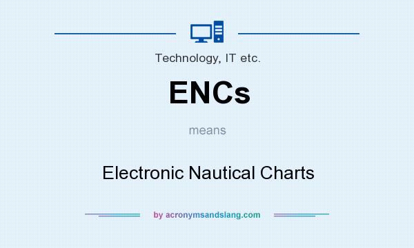 What does ENCs mean? It stands for Electronic Nautical Charts