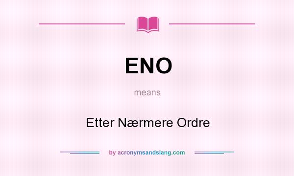 What does ENO mean? It stands for Etter Nærmere Ordre
