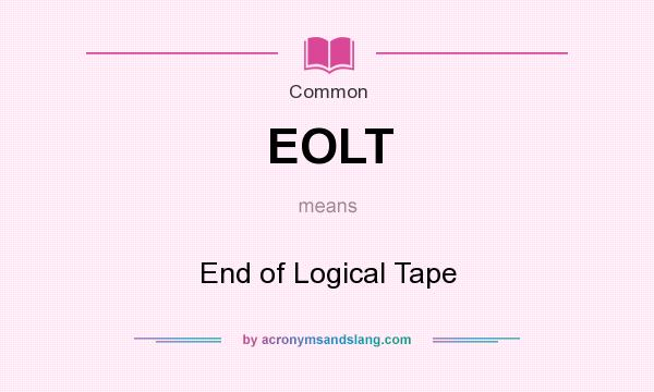 What does EOLT mean? It stands for End of Logical Tape