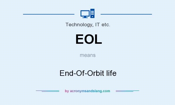 What does EOL mean? It stands for End-Of-Orbit life