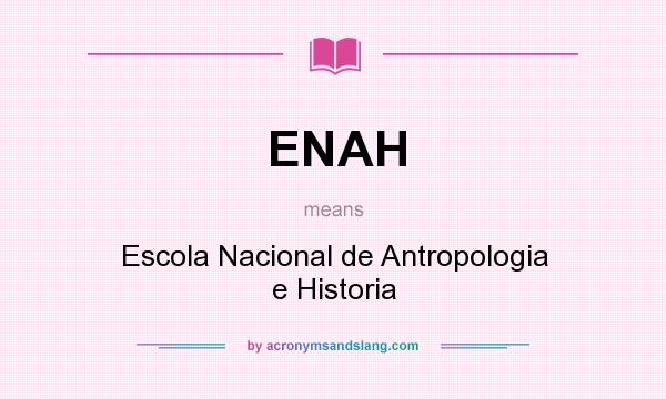 What does ENAH mean? It stands for Escola Nacional de Antropologia e Historia