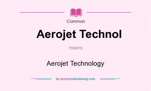 What does Aerojet Technol mean? It stands for Aerojet Technology