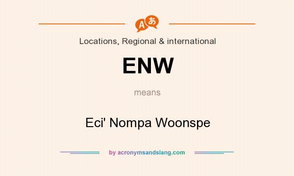 What does ENW mean? It stands for Eci` Nompa Woonspe