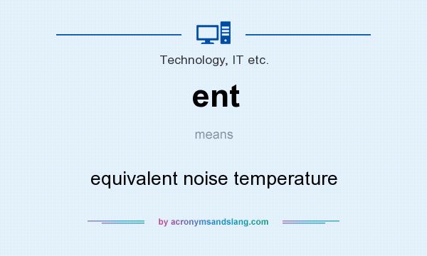 What does ent mean? It stands for equivalent noise temperature