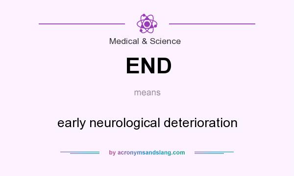What does END mean? It stands for early neurological deterioration