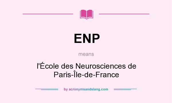 What does ENP mean? It stands for l`École des Neurosciences de Paris-Île-de-France