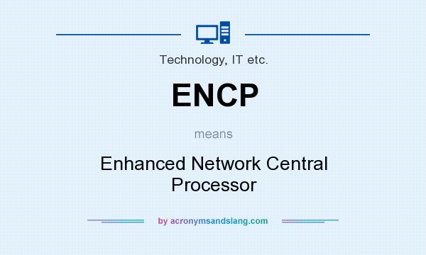 What does ENCP mean? It stands for Enhanced Network Central Processor