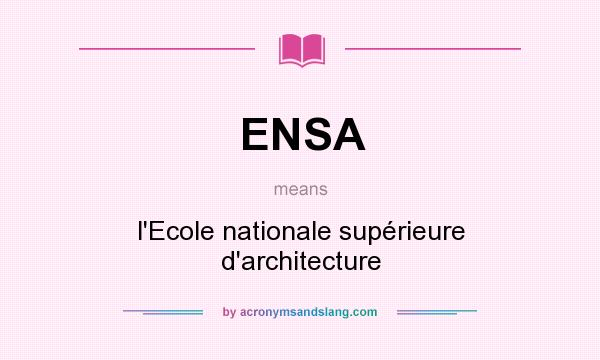 What does ENSA mean? It stands for l`Ecole nationale supérieure d`architecture