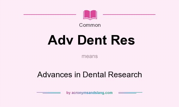 What does Adv Dent Res mean? It stands for Advances in Dental Research