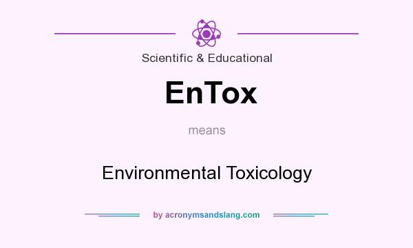 What does EnTox mean? It stands for Environmental Toxicology
