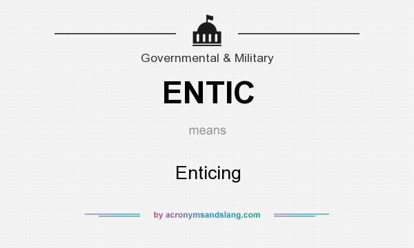 What does ENTIC mean? It stands for Enticing