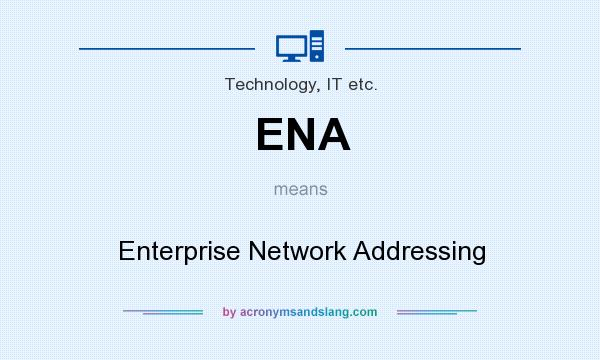 What does ENA mean? It stands for Enterprise Network Addressing