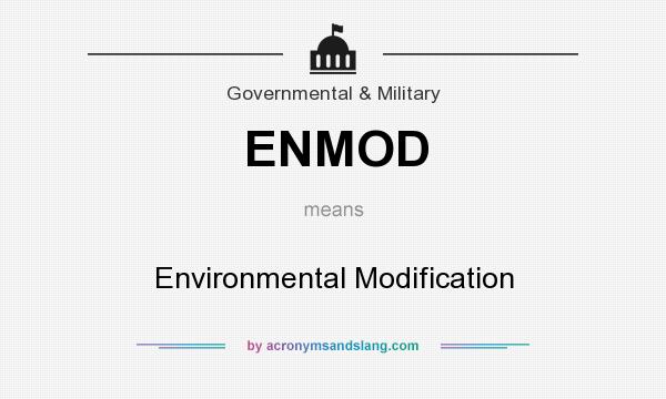 What does ENMOD mean? It stands for Environmental Modification