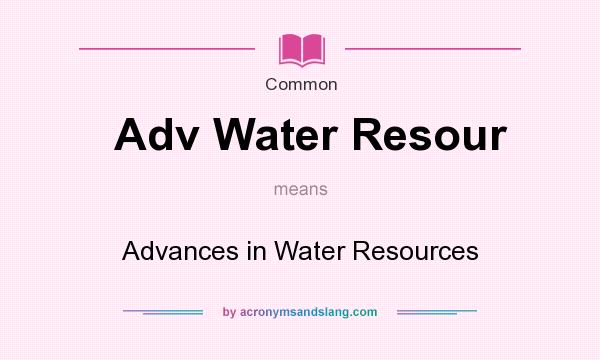 What does Adv Water Resour mean? It stands for Advances in Water Resources